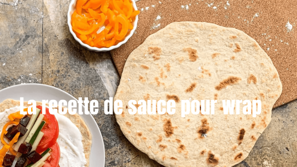 La Meilleure Recette de Wrap et Sauces